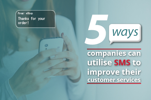 5 ways companies can utilise SMS to improve their customer services