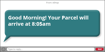 Good Morning! Your Parcel will arrive at 8:05am