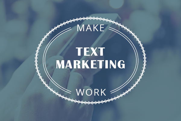 Make text marketing work