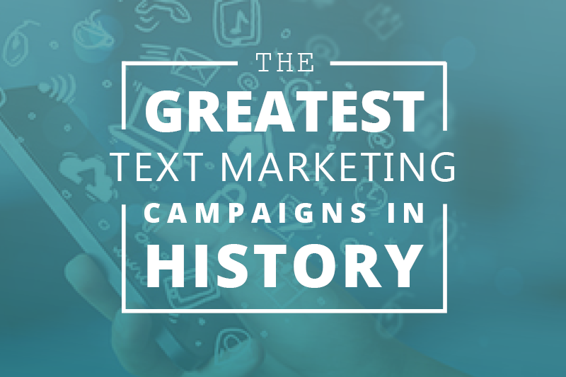 The greatest text marketing campaigns in history